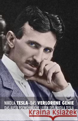 Das Verlorene Genie: das Außergewöhnliche Leben des Nikola Tesla John J O'Neill, Keegan Berg, Leslie Eiselt 9789888412297 Discovery Publisher