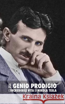 Il Genio Prodigio: L'Incredibile Vita di Nikola Tesla O'Neill, John J. 9789888412327