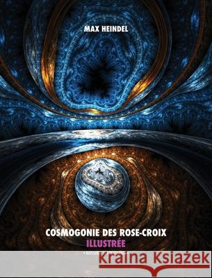 Cosmogonie des Rose-Croix Illustrée: Naissance et Renaissance - Tout en Couleur Heindel, Max 9789888412587 Discovery Publisher