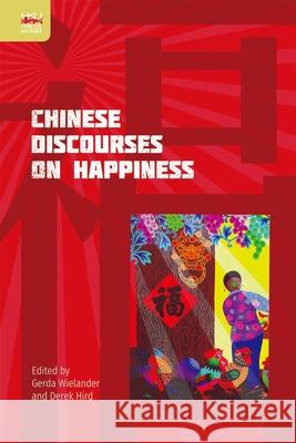 Chinese Discourses on Happiness Gerda Wielander Derek Hird 9789888455720