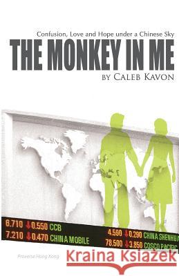 The Monkey in me: Confusion, Love and Hope under a Chinese Sky Caleb Kavon 9789888491315 Proverse Hong Kong