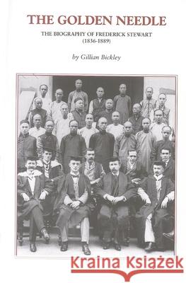 The Golden Needle: The Biography Of Frederick Stewart (1836-1889) Gillian Bickley 9789888492114 Proverse Hong Kong