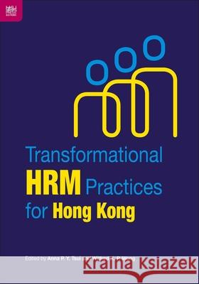 Transformational Hrm Practices for Hong Kong Anna P. Y. Tsui Wilfred K. P. Wong 9789888528486