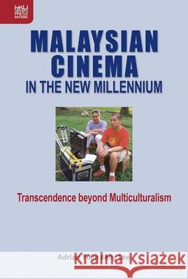 Malaysian Cinema in the New Millennium: Transcendence beyond Multiculturalism Lee, Adrian Yuen Beng 9789888528523 Hong Kong University Press