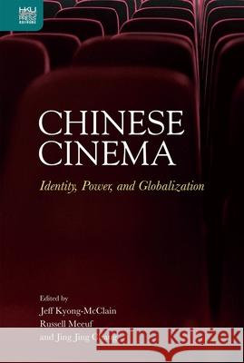 Chinese Cinema: Identity, Power, and Globalization Jeff Kyong-McClain Russell Meeuf Jing Jing Chang 9789888528530