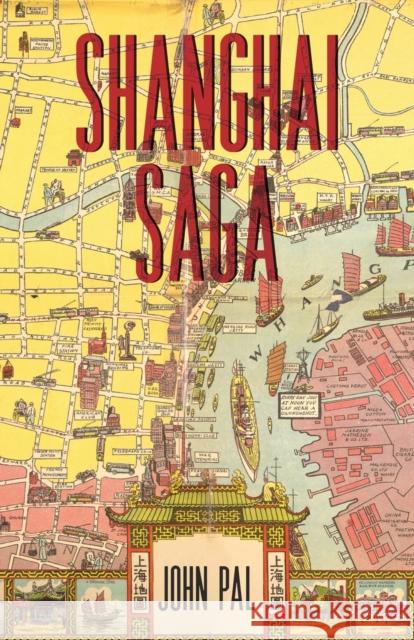 Shanghai Saga: The Story of a City John Pal   9789888552832 Earnshaw Books Ltd