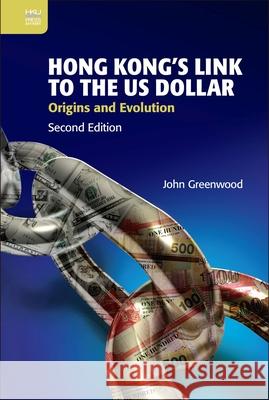 Hong Kong's Link to the Us Dollar: Origins and Evolution Greenwood, John 9789888754083