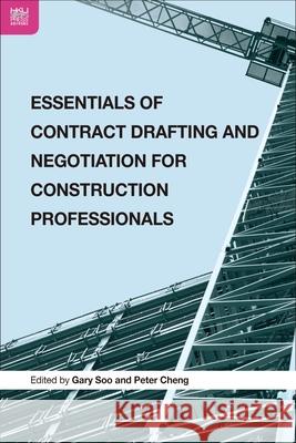 Essentials of Contract Drafting and Negotiation for Construction Professionals Gary Soo Peter Cheng 9789888754168