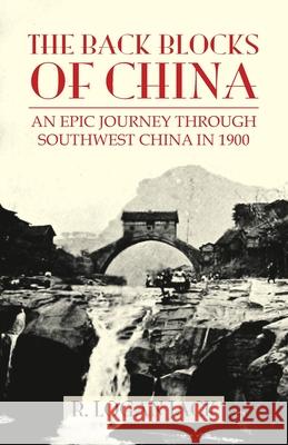 The Back Blocks of China: The story of an epic journey through southwest China in 1900. With a new Preface by Graham Earnshaw Logan Jack Graham Earnshaw 9789888769025 Earnshaw Books Ltd