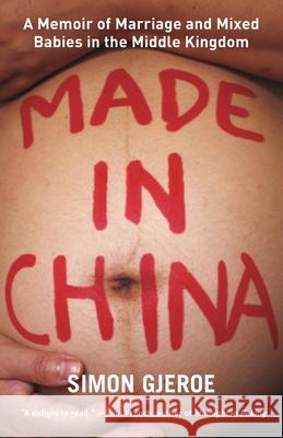 Made in China: A Memoir of Marriage and Mixed Babies in the Middle Kingdom Simon Gjeroe 9789888769193 Earnshaw Books Ltd