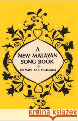A New Malayan Song Book: Second edition Verner C. Bickley Francis S. Mace 9789888834204