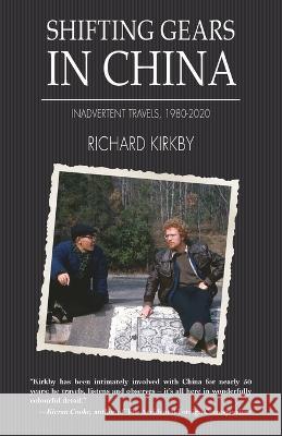 Shifting Gears in China: Inadvertent Travels 1980-2020 Richard Kirkby   9789888843053 Earnshaw Books Ltd