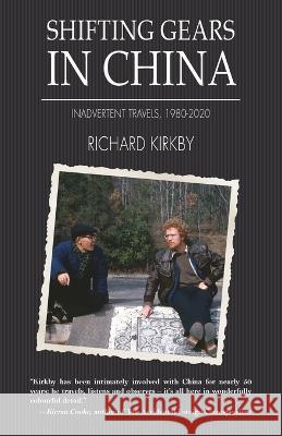 Shifting Gears in China: Inadvertent Travels 1980-2020 Richard Kirkby   9789888843053