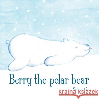 Berry the Polar Bear Serena Gu 9789888904150 Earnshaw Books Ltd