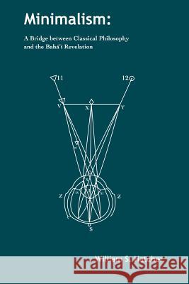 Minimalism: A Bridge between Classical Philosophy and the Bahá'í Revelation Hatcher, W. S. 9789889745127 Juxta Publishing