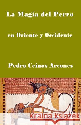 La Magia del Perro: en Oriente y Occidente Pedro Ceinos Arcones 9789889746001 Caravan Books