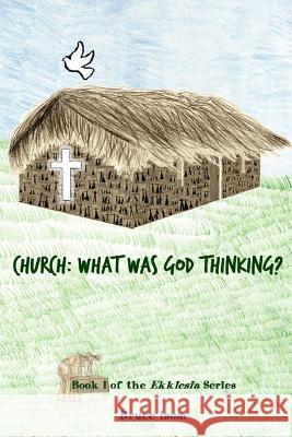 Church: What was God Thinking!: Book 1 of the Ekklesia Series Isom, Bruce 9789889965327 Word and Spirit and Life Ltd