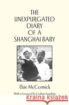 Unexpurgated Diary of a Shanghai Baby Elsie McCormick Graham Earnshaw 9789889987480 Earnshaw Books