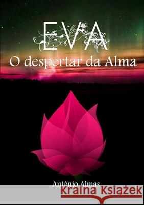 EVA - O despertar da Alma António Almas 9789892061009 Edicao Propria de Antonio J. F. Almas