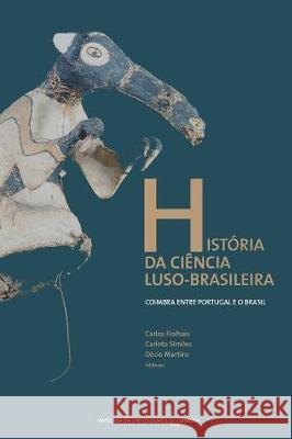 História da ciência luso-brasileira: Coimbra entre Portugal e o Brasil Simoes, Carlota 9789892605623