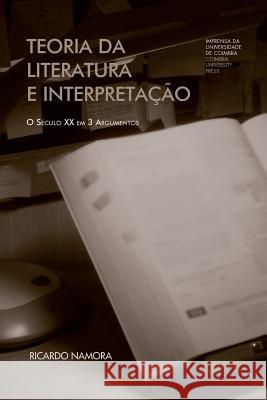 Teoria da literatura e interpretação: o século XX em 3 argumentos Namora, Ricardo 9789892608709 Imprensa Da Universidade de Coimbra