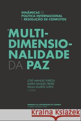 A Multidimensionalidade da Paz: Dinâmicas de Política Internacional e Resolução de Conflitos Freire, Maria Raquel 9789892612614