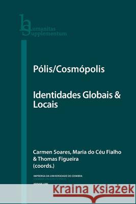 Pólis/Cosmópolis: Identidades Globais & Locais Fialho, Maria Do Ceu 9789892612799 Imprensa Da Universidade de Coimbra