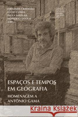 Espaços e tempos em Geografia: Homenagem a António Gama Cunha, Lucio 9789892613482