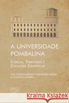 A Universidade Pombalina: Ciência, Território e Coleções Científicas Da Fonseca, Fernando Taveira 9789892613659