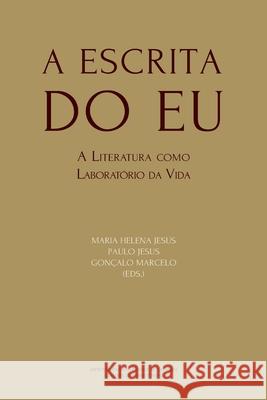 A Escrita do Eu: A Literatura como Laboratório da Vida Jesus, Paulo 9789892615714