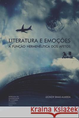 Literatura e Emoções: A função hermenêutica dos afetos Simas-Almeida, Leonor 9789892616179 Imprensa Da Universidade de Coimbra / Coimbra