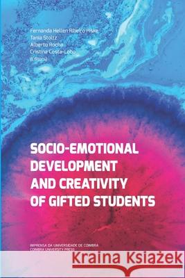 Socio-Emotional Development and Creativity of Gifted Students Tania Stoltz Alberto Rocha Cristina Costa-Lobo 9789892617695 Imprensa Da Universidade de Coimbra