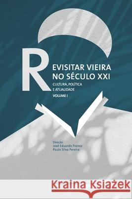 Revisitar Vieira no Século XXI: Cultura, política e atualidade. Volume I Pereira, Paulo Silva 9789892618104 Imprensa Da Universidade de Coimbra / Coimbra