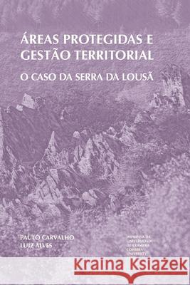 Áreas protegidas e gestão territorial: O caso da Serra da Lousã Alves, Luiz 9789892620251 Imprensa Da Universidade de Coimbra / Coimbra