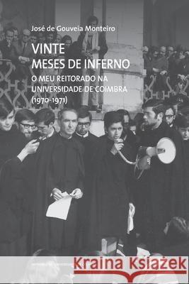 Vinte Meses de Inferno: O meu Reitorado na Universidade de Coimbra (1970-1971) Jos Monteiro 9789892620473