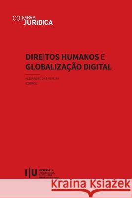 Direitos Humanos e Globaliza??o Digital Alexandre Dia 9789892627427 Imprensa Da Universidade de Coimbra / Coimbra