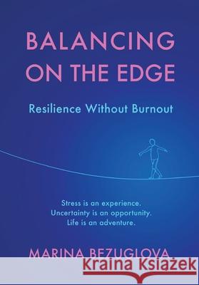 Balancing on the Edge: Resilience Without Burnout Marina Bezuglova 9789893374627 Softwood Books