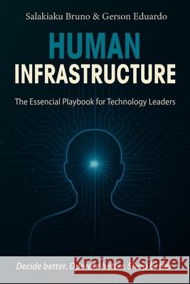 Human Infrastructure: The Essential Playbook for Technology Leaders Salakiaku Bruno Gerson Eduardo 9789893389423 Salakiaku Bruno & Gerson Eduardo