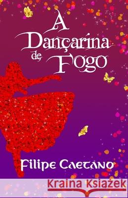 A Dan?arina de Fogo Filipe Caetano 9789893392218 Filipe Caetano