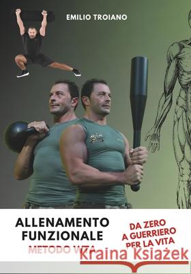 Allenamento Funzionale - Metodo WTA: Da Zero a Guerriero per la Vita Emilio Troiano 9789893553763 Emilio Troiano Ifwta - International Function