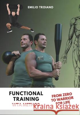 Functional Training - WTA Method: From Zero to Warrior for Life Emilio Troiano 9789893553770 Emilio Troiano Ifwta - International Function