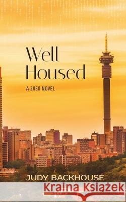 Well Housed - a 2050 novel Judy Backhouse 9789893591543 Judy Backhouse