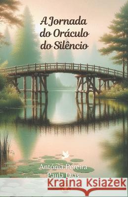 A Jornada do Or?culo do Sil?ncio Paula Dias Ant?nia Pereira 9789893605554