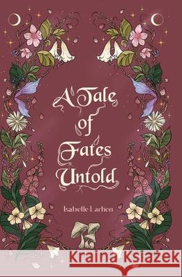 A Tale of Fates Untold Isabelle Larken 9789893634523 Larken