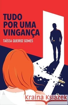 Tudo por uma vingança Taíssa Queiroz Gomes 9789893707357 Chiado Books