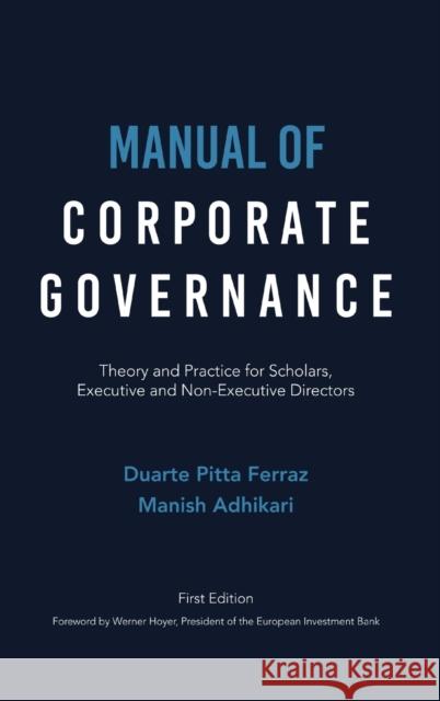 Manual of Corporate Governance: Theory and Practice for Scholars, Executive and Non-Executive Directors Duarte Pitt Manish Adhikari 9789895306121 Ivens Governance Advisors Lda.