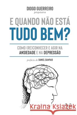 E quando não está tudo bem?: Como (re)conhecer e agir na ansiedade e depressão Diogo Guerreiro, Luís Santos, Daniel Sampaio 9789895338429 Apel