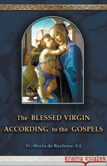 The Blessed Virgin According to the Gospels Marin de Boylesve E.A. Bucchianeri E.A. Bucchianeri 9789895372607 Batalha Publishers