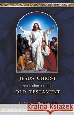 Jesus Christ According to the Old Testament Marin D E. A. Bucchianeri E. A. Bucchianeri 9789895372652 Batalha Publishers