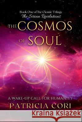 The Cosmos of Soul: A Wake-up Call for Humanity Patricia J Cori   9789895377305 Patricia Cori